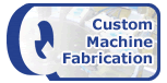 Custom machine Fabrication